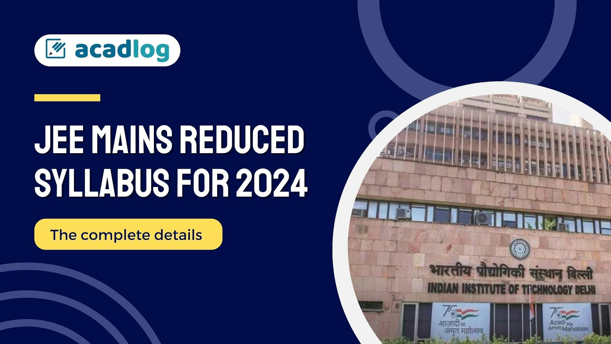 JEE Mains Reduced Syllabus for 2024 Revised Syllabus and Deleted