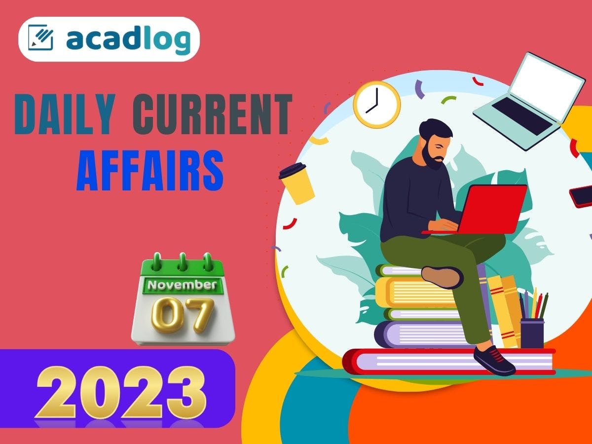 Daily Current Affairs Highlights and Quiz | 07 November 2023