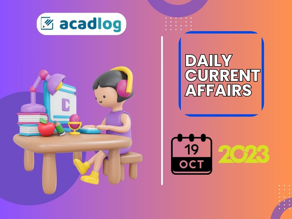 Daily Current Affairs Highlights and Quiz | 19 October 2023
