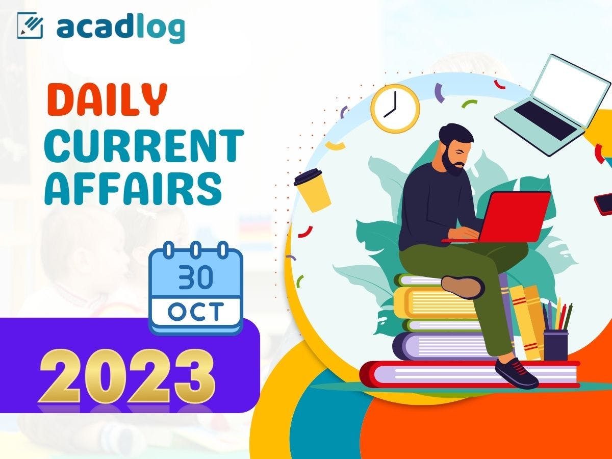 Daily Current Affairs Highlights and Quiz | 30 October 2023
