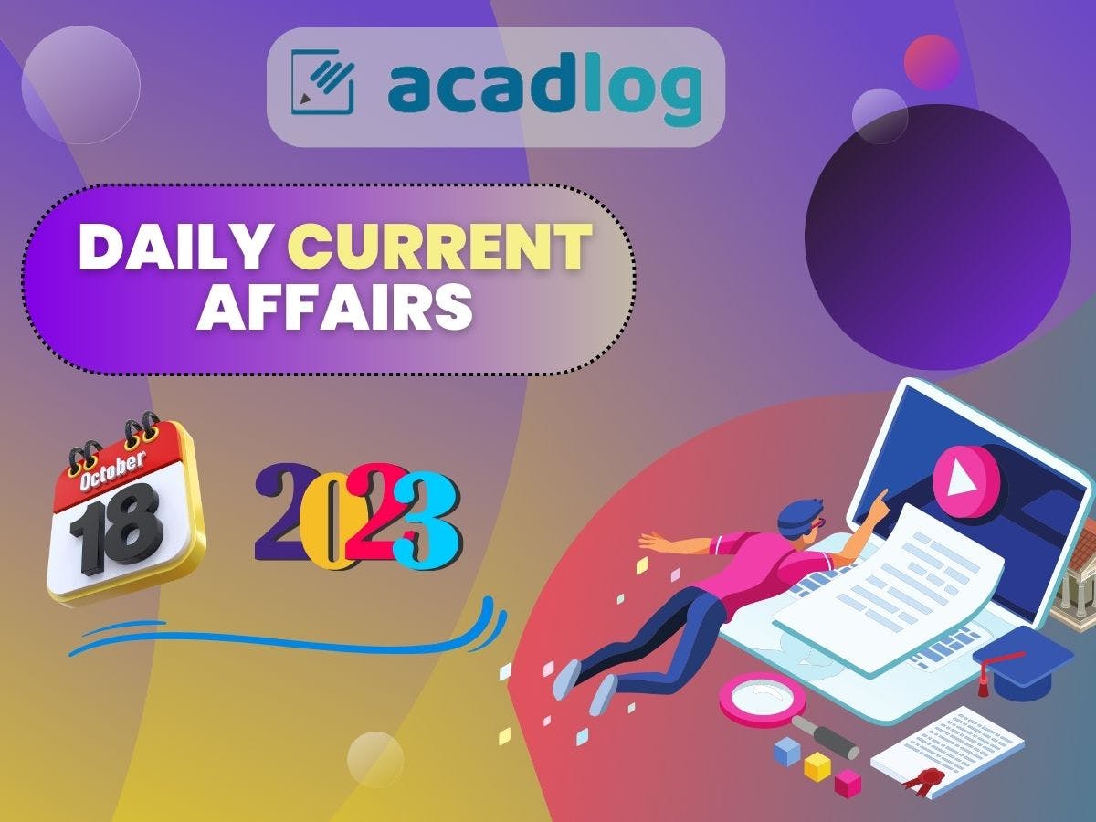 Daily Current Affairs Highlights and Quiz | 18 October 2023