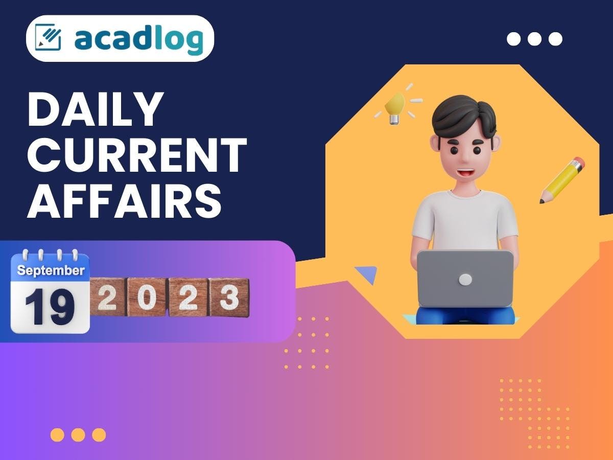 Daily Current Affairs Highlights and Quiz | 19 September 2023