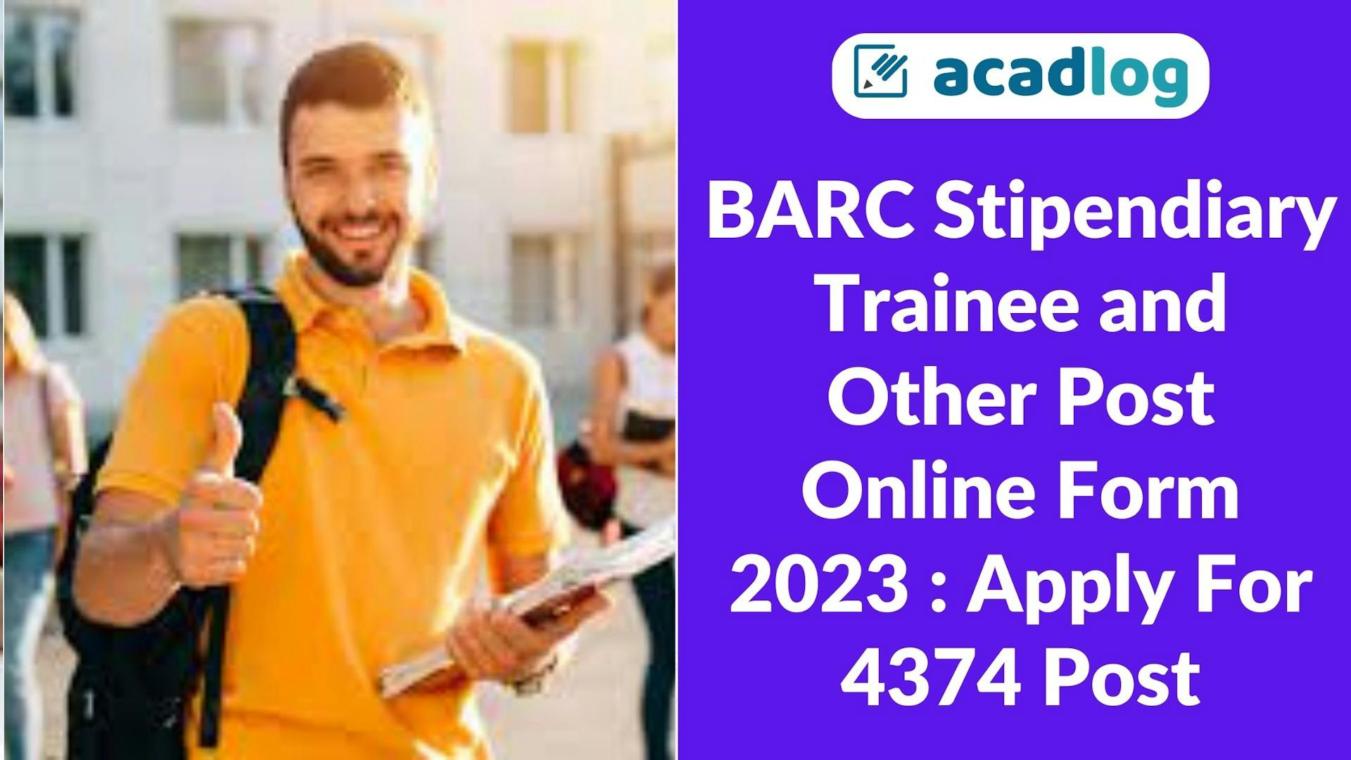 Acadlog: Bhabha Atomic Research Centre (BARC) Stipendiary Trainee Cat I, Stipendiary Trainee Cat II , Technical Officer/C , Scientific Assistant/B , Technician/B Recruitment 2023 Apply Online for 4374 Post