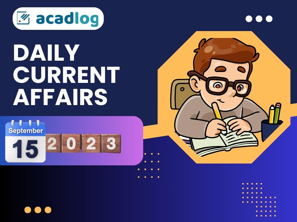 Daily Current Affairs Highlights and Quiz | 15 September 2023