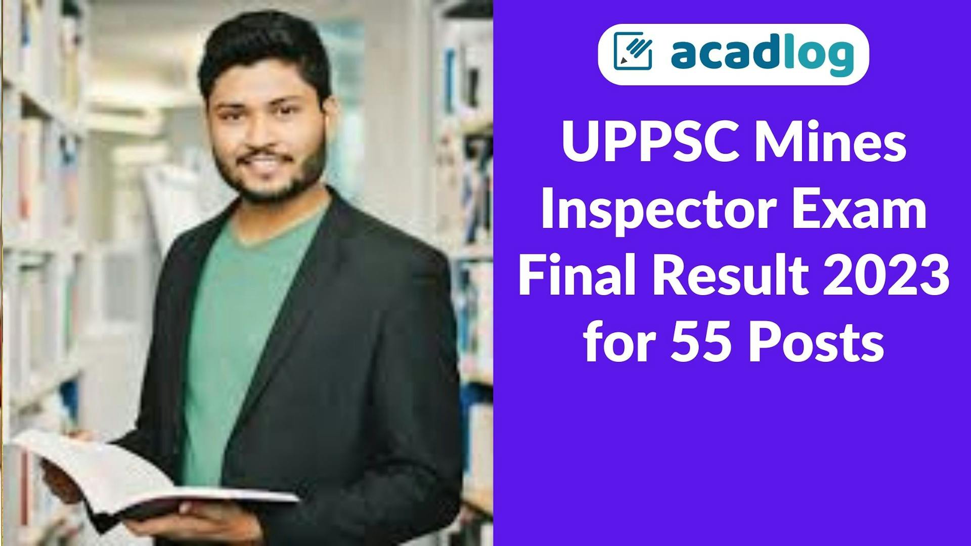 UPPSC Mines Inspector (Khan Nirikshak) Exam Final Result 2023 for 55 Posts