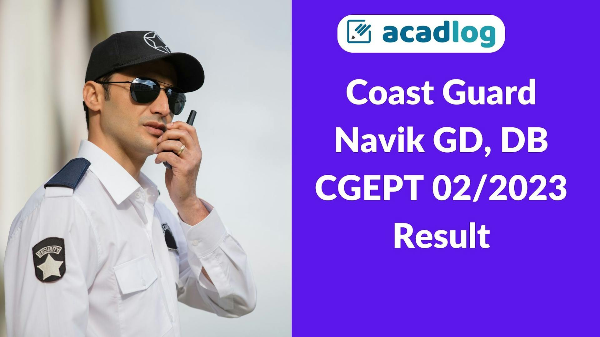 Acadlog: Join Indian Coast Guard GD & DB 02/2023 Batch Result, Phase II Admit Card for 255 Post