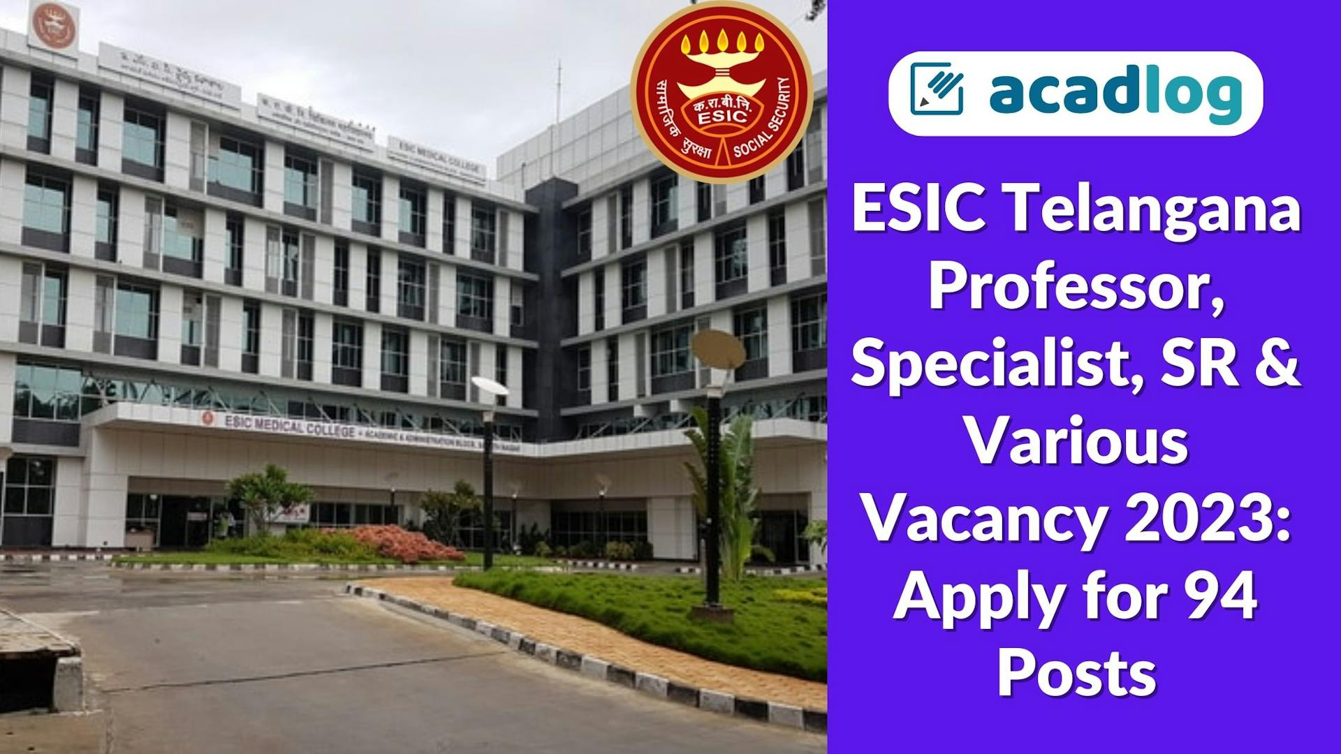 ESIC Telangana Professor, Specialist, SR & Various Vacancy 2023: Apply for 94 Posts