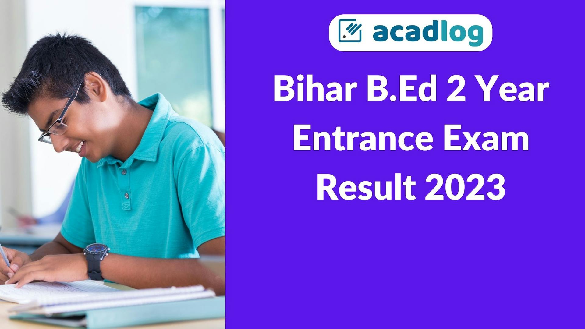 Acadlog: Bihar 2 Year BED Admissions Test 2023 Result