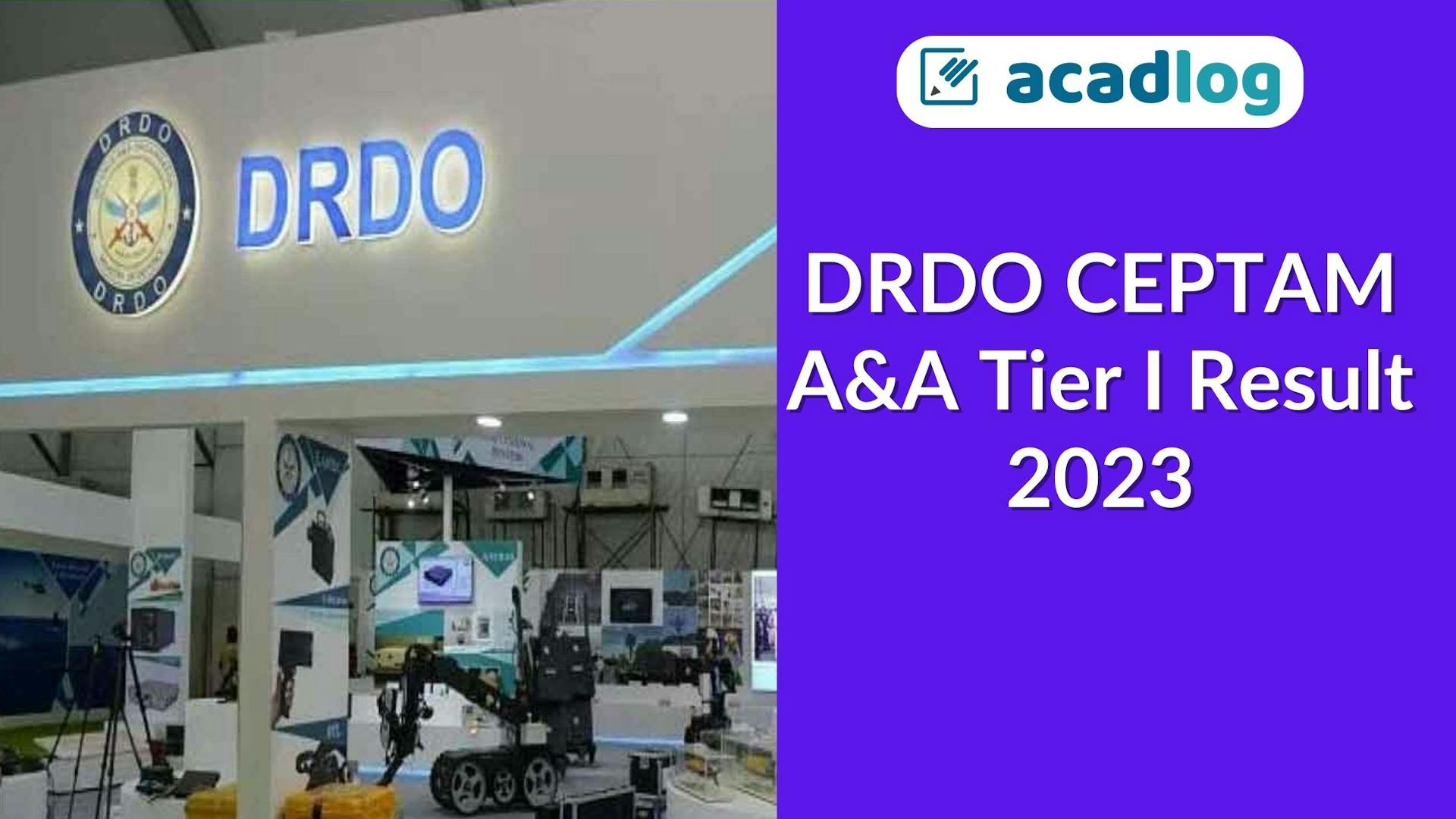 Acadlog: DRDO CEPTAM 10 Admin & Allied (A&A) Recruitment 2022 Result 2023 for 1061 Various Post