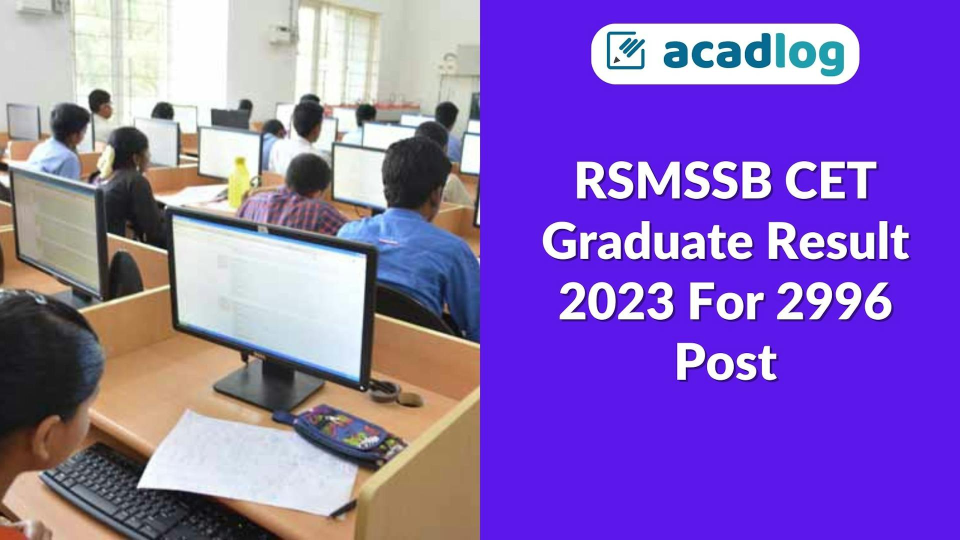 Acadlog: Rajasthan RSMSSB Common Eligibility Test CET Exam 2022 Result with Score Card 2023 2996 Post
