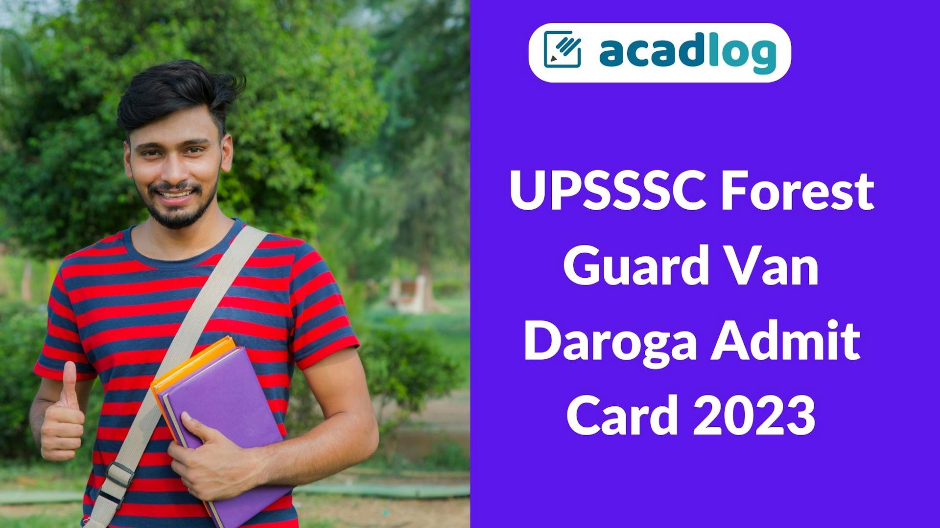 Acadlog: UPSSSC Uttar Pradesh Forest Guard (Van Daroga) Recruitment 2022 Exam Admit Card, Pay Main Exam Fee