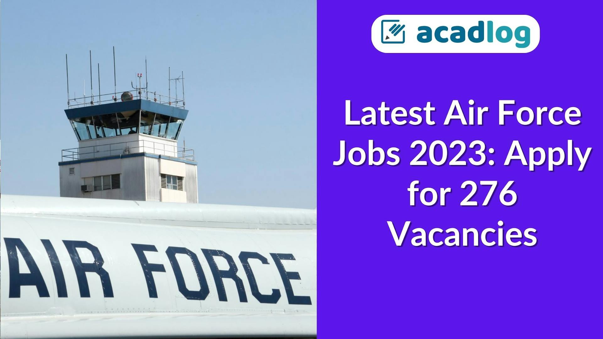Latest Air Force Jobs 2023: Apply for 276 Vacancies