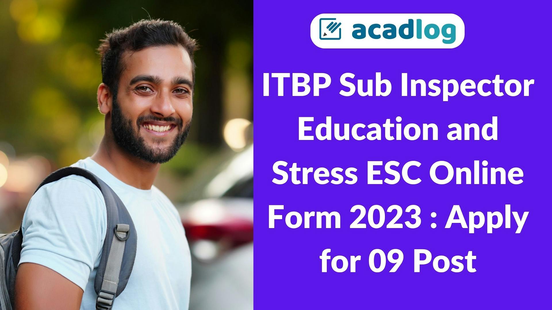 Acadlog: ITBP Sub Inspector SI Education and Stress Counsellor Recruitment 2023 Apply Online for 09 Post