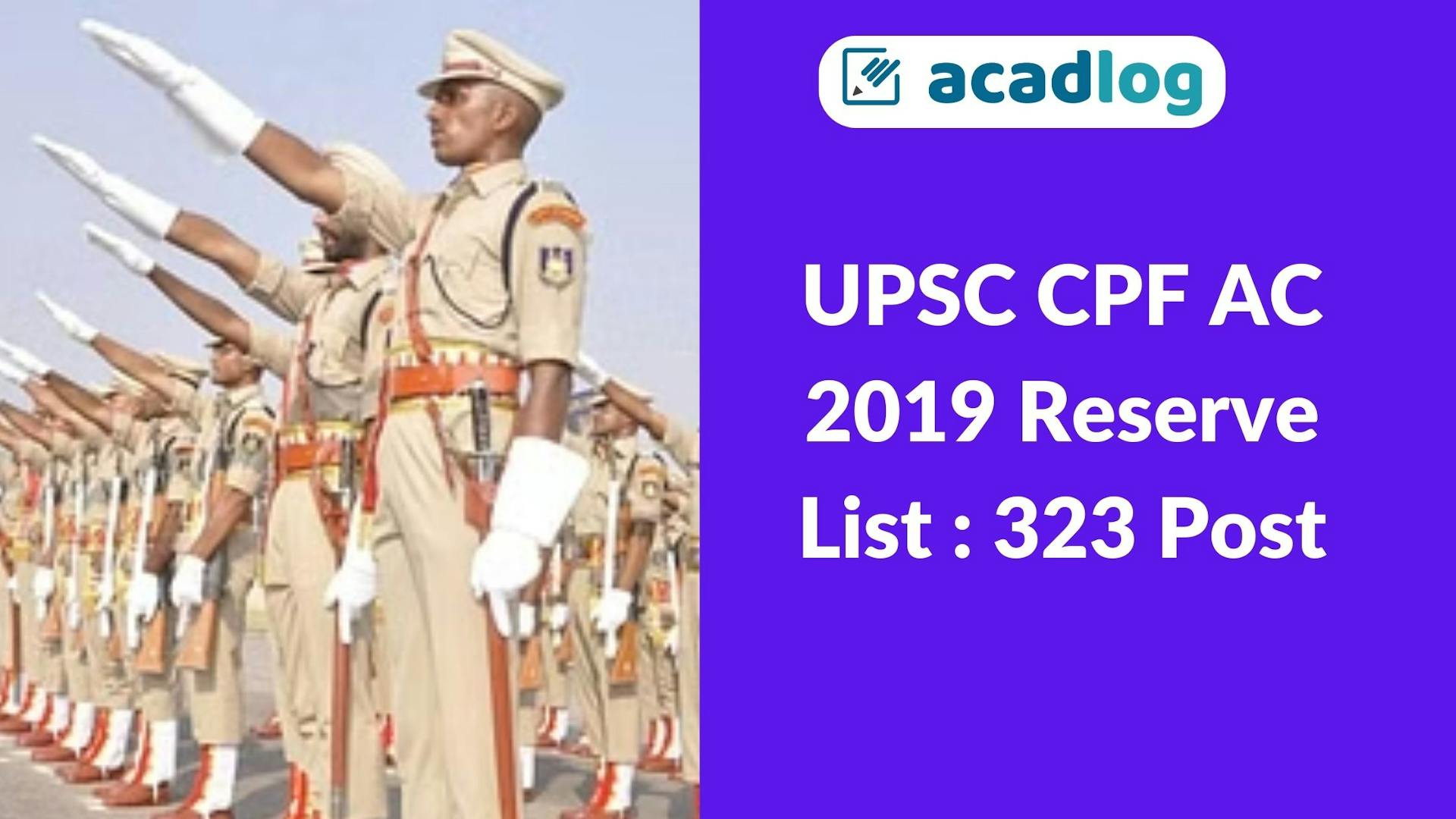 Acadlog: UPSC Central Police Force (AC) Recruitment 2019 Final Result, Reserve List 2023