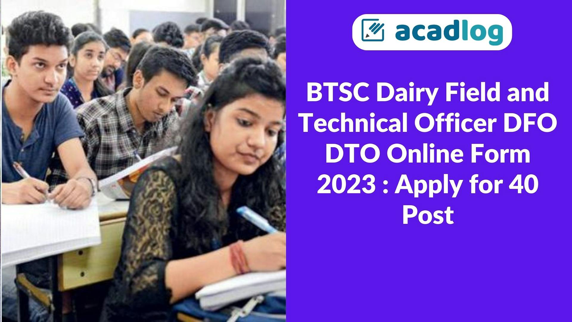 Acadlog: Bihar BTSC Dairy Field Officer / Dairy Technical Officer DFO DTO Recruitment 2023 Apply Online for 40 Post