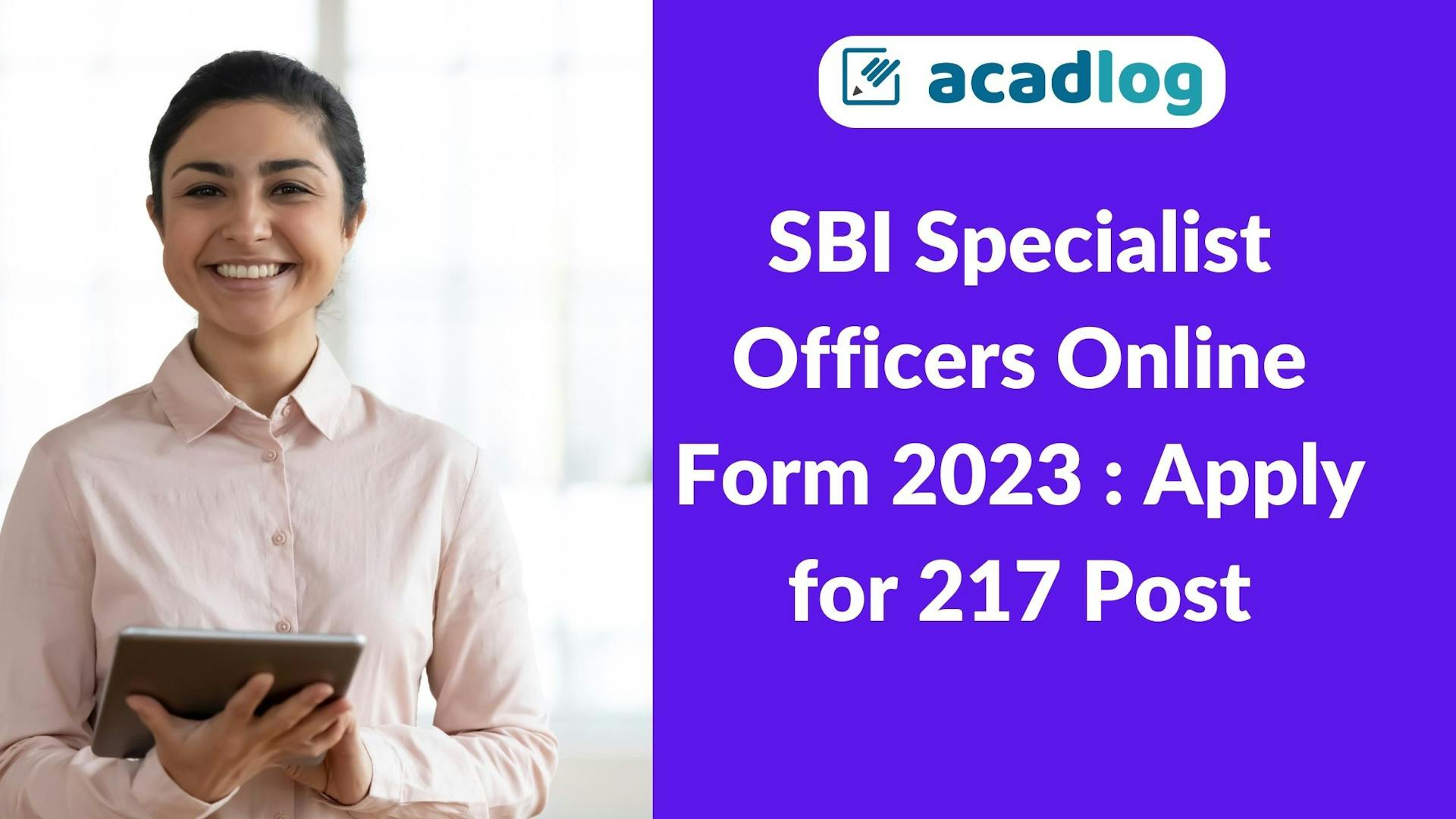 Acadlog: SBI Specialist Officers Cadre SCO Recruitment 2023 Apply Online for 217 Post