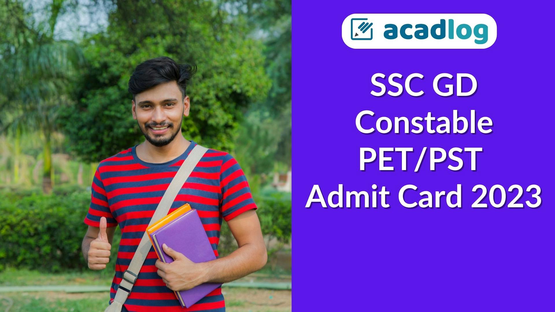 Acadlog: SSC Constable GD Exam 2023 CRPF PET PST Exam Admit Card / Status
