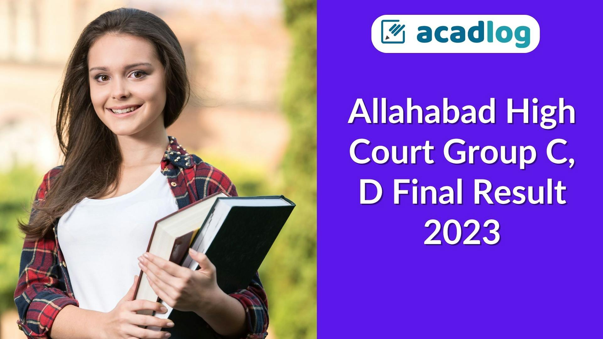 Acadlog: Allahabad High Court Stenographer, Junior Assistant, Paid Apprentice, Driver and Group D Recruitment 2022 Final Result 2023