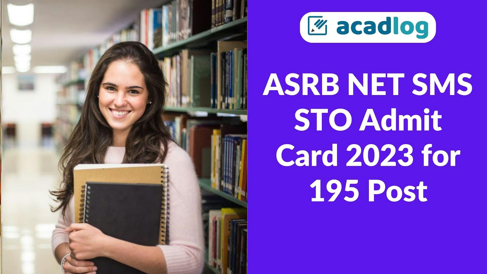 Acadlog: ASRB Combined Notification for NET-2023, SMS (T-6) and STO (T-6) Exam 2023 Admit Card for 195 Post