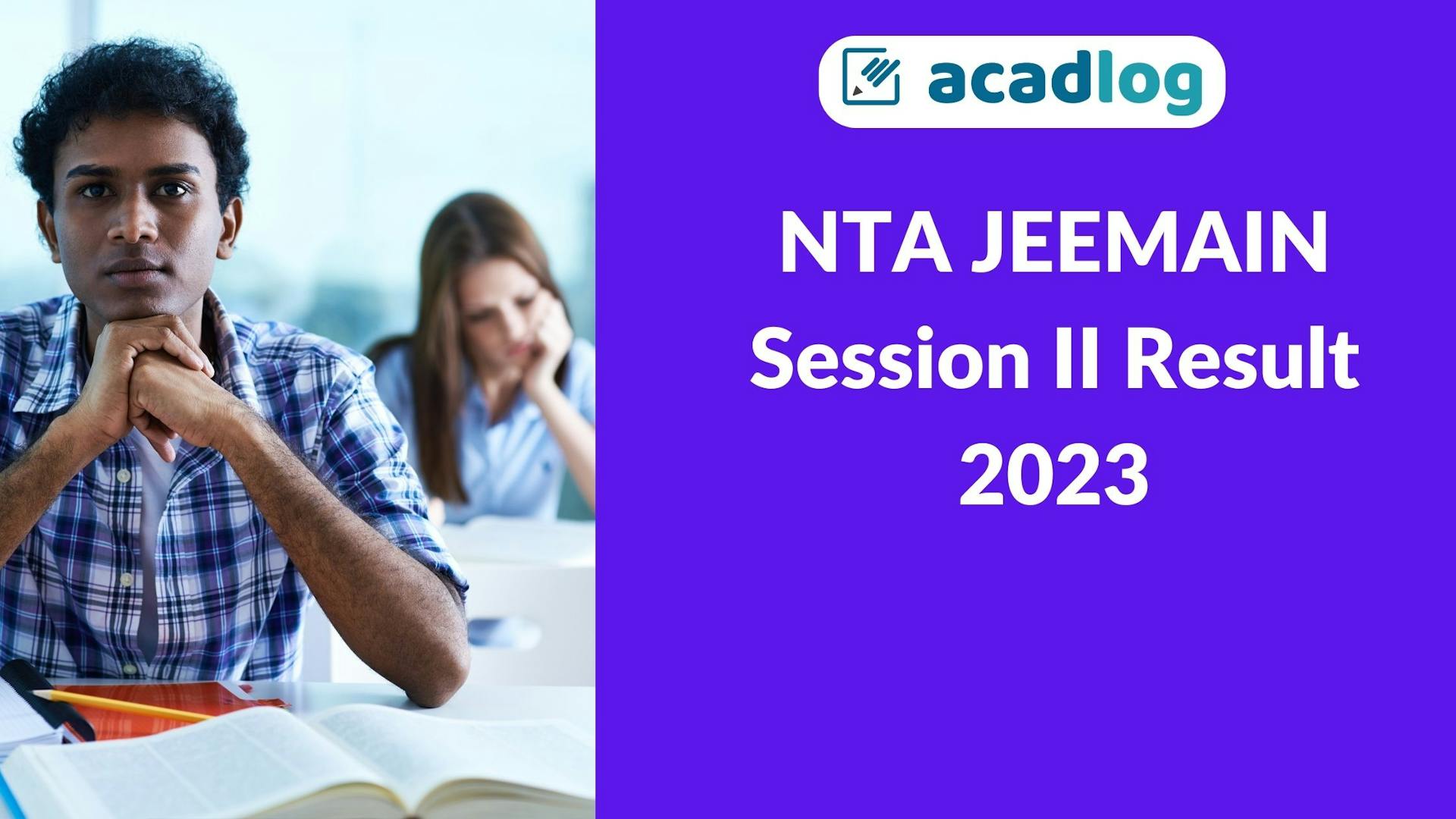 Acadlog: NTA JEEMAIN Session 2 April 2023 Result