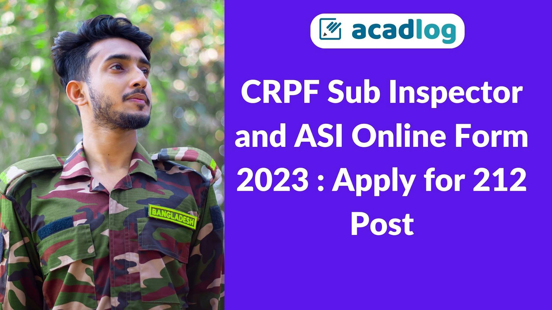 Acadlog: CRPF Sub Inspector Group B & ASI Group C Recruitment 2023 Apply Online for 212 Post