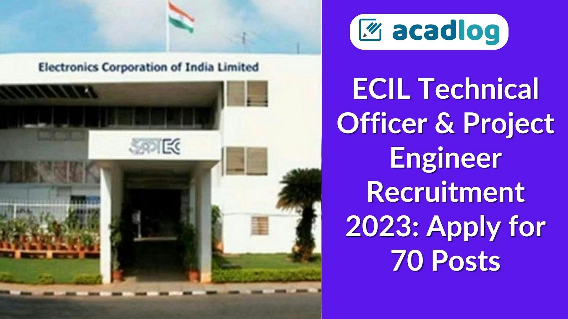 ECIL Technical Officer & Project Engineer Recruitment 2023: Apply for 70 Posts