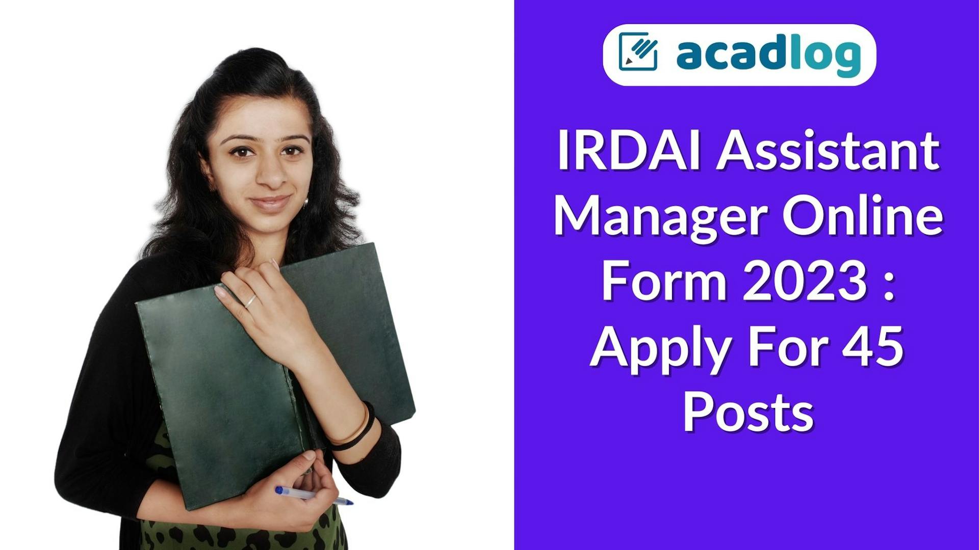 Acadlog: IRDAI Assistant Manager Recruitment 2023 Apply Online for 45 Post
