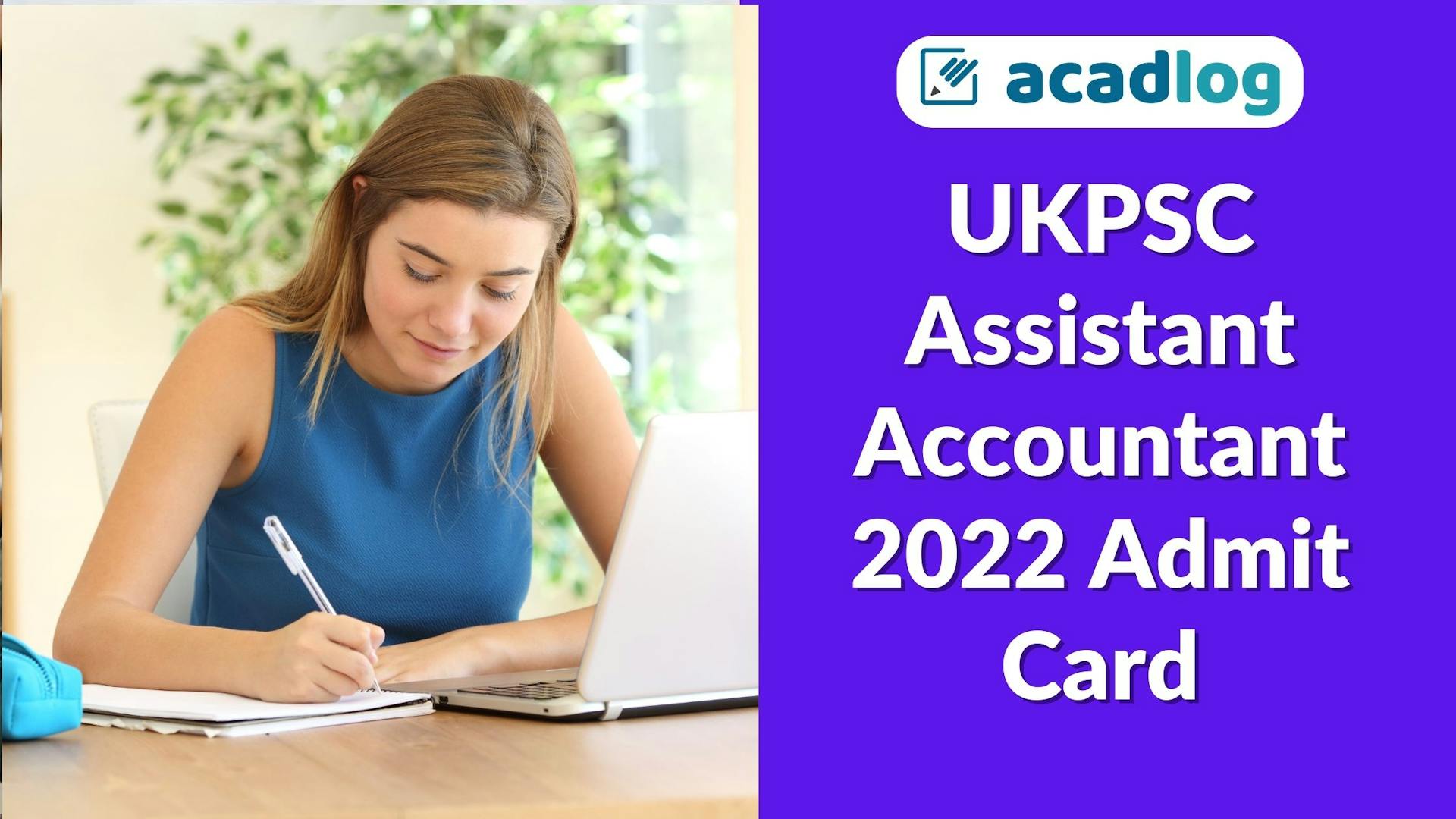 Acadlog: Uttarakhand UKPSC Assistant Accountant Recruitment 2022 Admit Card for 07/05/2023 Exam for 661 Post