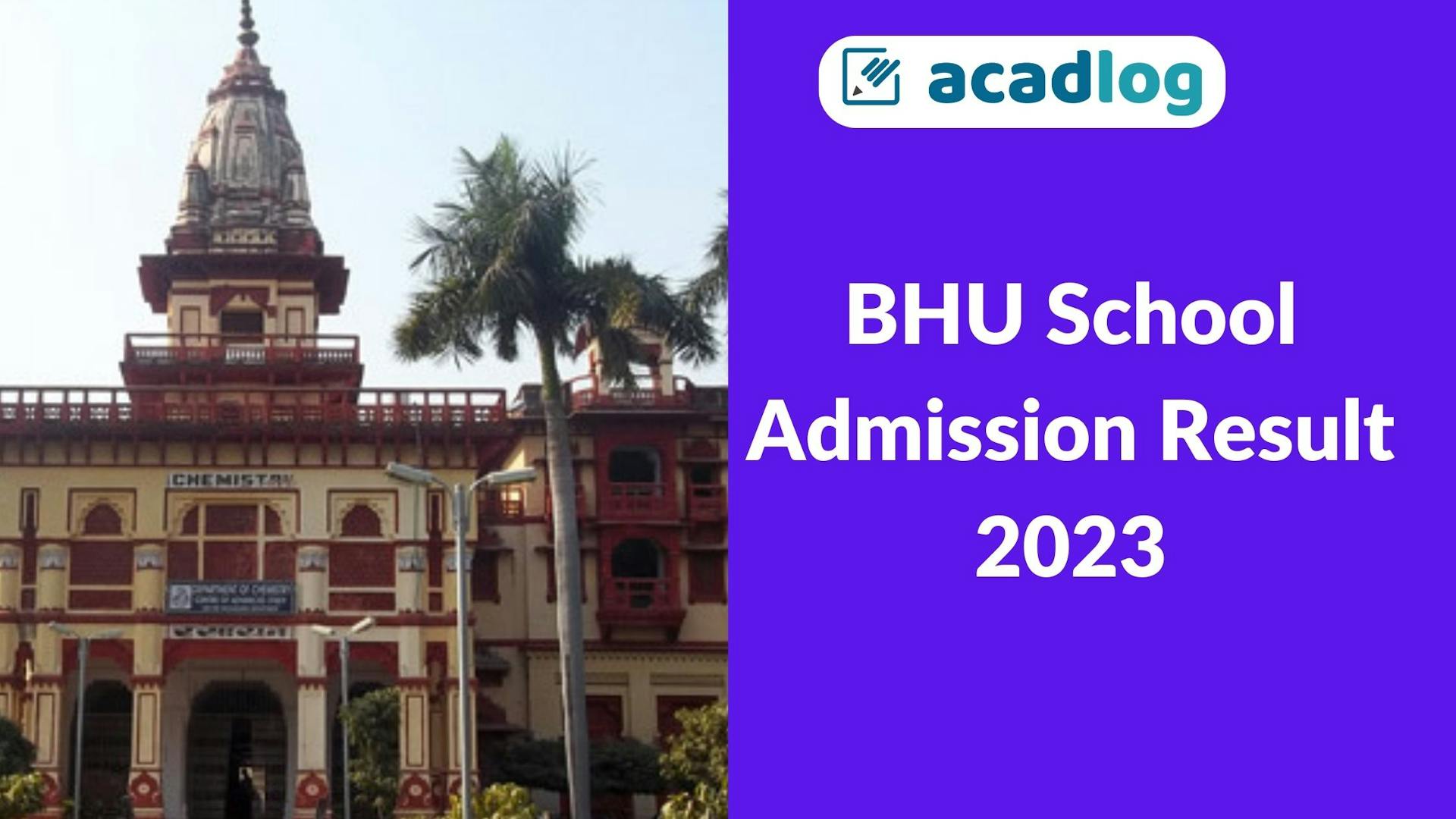 Acadlog: BHU School Admission LKG, Nursery, Class 1 and SET Class 9 to 11 Admissions 2023 Result