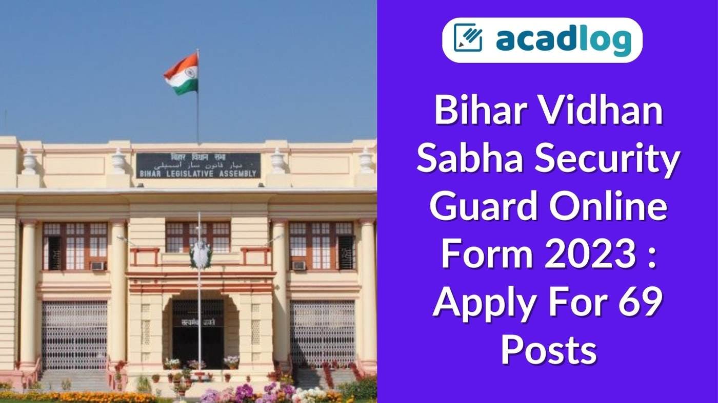 Acadlog: Bihar Vidhan Sabha Sachivalaya Security Guard Recruitment 2023 Apply Online for 69 Post
